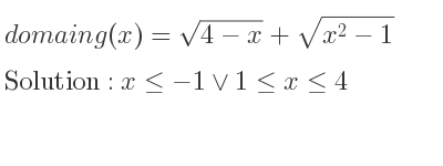 The domain of g(x)=sqrt(4-x)+sqrt(x^2-1) is x<=-1\lor 1<= x<= 4